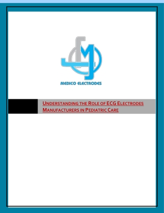 Understanding the Role of ECG Electrodes Manufacturers in Pediatric Care
