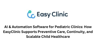 AI & Automation Software for Pediatric Clinics How EasyClinic Supports Preventive Care, Continuity, and Scalable Child H