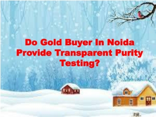 Do Gold Buyer In Noida Provide Transparent Purity Testing?