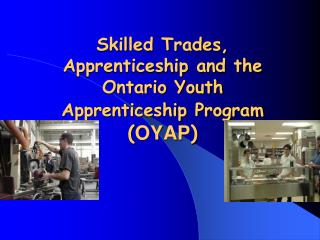 Skilled Trades, Apprenticeship and the Ontario Youth Apprenticeship Program ( OYAP )