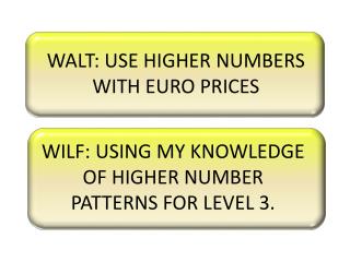 WALT: USE HIGHER NUMBERS WITH EURO PRICES