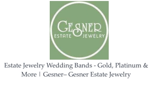 Estate Jewelry Wedding Bands - Gold, Platinum & More _ Gesner– Gesner Estate Jewelry