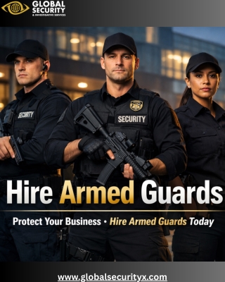 Hire Armed Guards for Maximum Security and Peace of Mind | Global Security X
