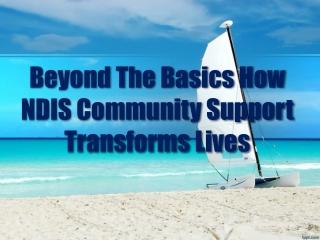 Beyond The Basics How NDIS Community Support Transforms Lives