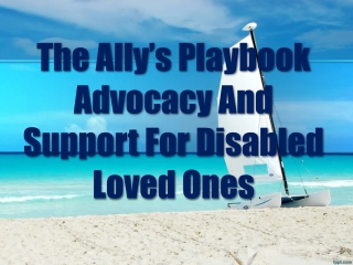 The Ally’s Playbook Advocacy And Support For Disabled Loved Ones