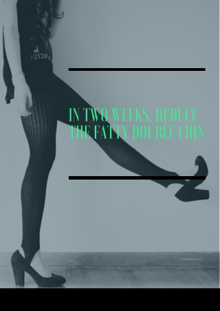 In two weeks reduce the fatty double chin