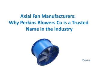 Axial Fan Manufacturers:Why Perkins Blowers Co is a Trusted Name in the Industry