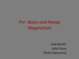 Pre- Basin and Range Magmetism