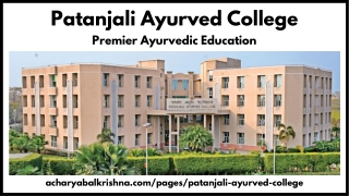 Patanjali Ayurved College – Trusted BAMS Education & Ayurvedic Care