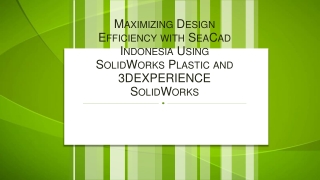 Maximizing Design Efficiency with SeaCad Indonesia Using SolidWorks Plastic