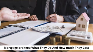 Mortgage brokers- What They Do And How much They Cost