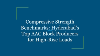 Compressive Strength Benchmarks_ Hyderabad’s Top AAC Block Producers for High-Rise Loads