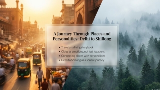 A Journey Through Places and Personalities Delhi to Shillong