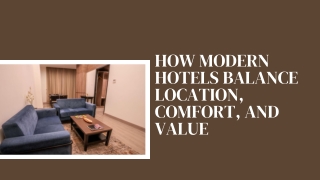How Modern Hotels Balance Location, Comfort, and Value