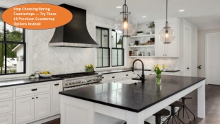 Stop Choosing Boring Countertops – Try These 10 Premium Options Instead