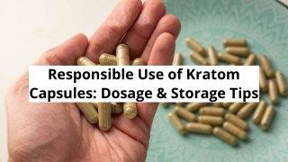Responsible Use of Kratom Capsules_ Dosage & Storage Tips