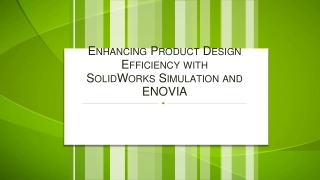 Enhancing Product Design Efficiency with SolidWorks Simulation and ENOVIA