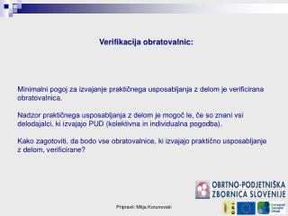 Minimalni pogoj za izvajanje praktičnega usposabljanja z delom je verificirana obratovalnica.