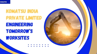 Komatsu India Private Limited - Engineering Tomorrow’s Worksites