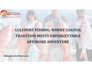 Gulfport Fishing Where Coastal Tradition Meets Unforgettable Offshore Adventure