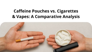 Caffeine Pouches vs. Cigarettes & Vapes A Comparative Analysis