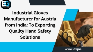 Industrial Gloves Manufacturer for Austria from India A Comprehensive Guide to Exporting Quality Hand Safety Solutions
