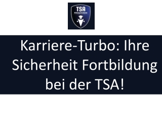 Karriere-Turbo - Ihre Sicherheit Fortbildung bei der TSA!
