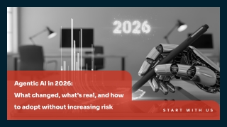 Agentic AI in 2026-  What changed, what’s real, and how to adopt without increasing risk