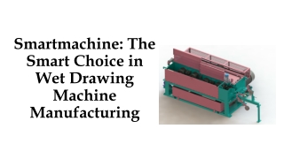 Smartmachine The Smart Choice in Wet Drawing Machine Manufacturing