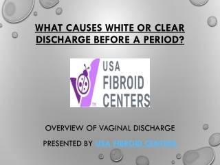 What Causes White or Clear Discharge Before a Period?