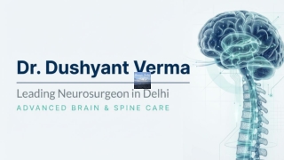 Dr. Dushyant Verma Leading Neurosurgeon in Delhi Providing Advanced Brain & Spine Care