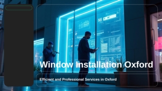 Essential Tips for Window Installation Oxford