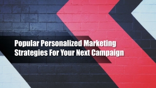 Popular Personalized Marketing Strategies For Your Next Campaign