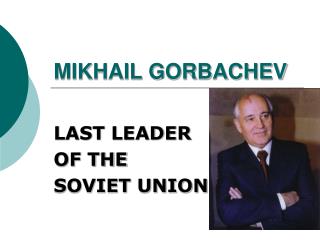 MIKHAIL GORBACHEV