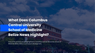 What Does Columbus Central University School of Medicine Belize News Highlight