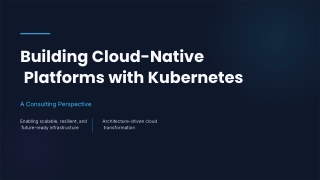 Building Cloud-Native Platforms with Kubernetes: Benefits, Architecture & Best P