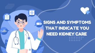 Signs and Symptoms That Indicate You Need Kidney Care