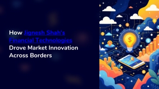 Jignesh Shah Financial Technologies: Innovation Across Borders