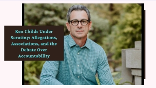 Ken Childs Under Scrutiny Allegations, Associations, and the Debate Over Accountability