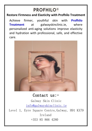 Restore Firmness and Elasticity with Profhilo Treatment