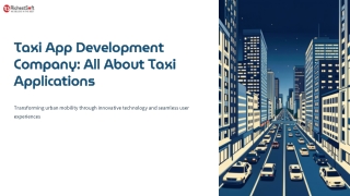 Taxi App Development Company: Driving the Future of Urban Mobility