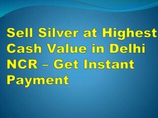 Sell Silver at Highest Cash Value in Delhi NCR – Get Instant Payment
