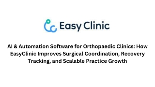 AI & Automation Software for Orthopaedic Clinics How EasyClinic Improves Surgical Coordination, Recovery Tracking, and S