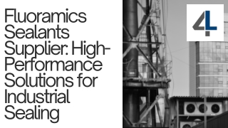 Fluoramics Sealants Supplier High-Performance Solutions for Industrial Sealing