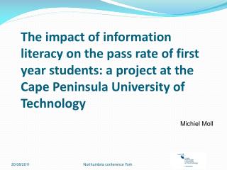 The impact of information literacy on the pass rate of first year students: a project at the Cape Peninsula University o