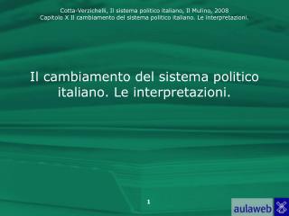 Il cambiamento del sistema politico italiano. Le interpretazioni.