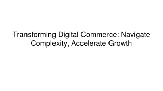 Transforming Digital Commerce_ Navigate Complexity, Accelerate Growth