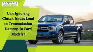Can Ignoring Clutch Issues Lead to Transmission Damage in Ford Models