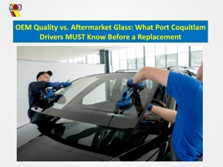 OEM Quality vs. Aftermarket Glass What Port Coquitlam Drivers MUST Know Before a Replacement