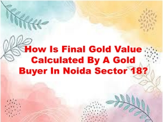 How Is Final Gold Value Calculated By A Gold Buyer In Noida Sector 18?